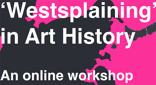 Conference: ‘Westsplaining’ in Art History (June 28, 2024/online)